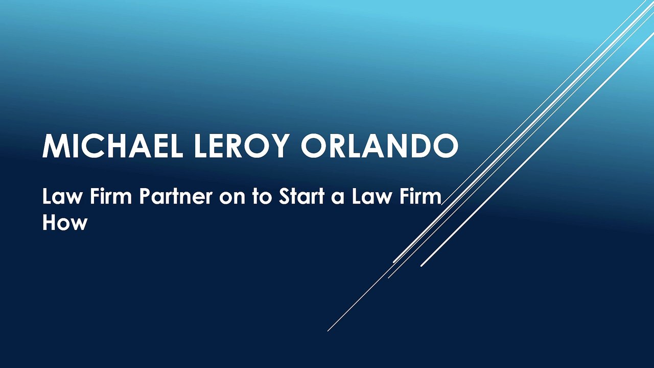 Michael LeRoy - Orlando Law Firm Partner on to Start a Law Firm How