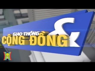 "Giao thông & Cộng đồng": Bổ ích và lý thú | HanoiTV
