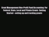 Download Grant Management Non-Profit Fund Accounting: For Federal State Local and Private Grants