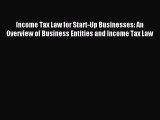 Read Income Tax Law for Start-Up Businesses: An Overview of Business Entities and Income Tax