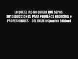 Read LO QUE EL IRS NO QUIERE QUE SEPAS: 301DEDUCCIONES  PARA PEQUEÑOS NEGOCIOS  y  PROFESIONALES