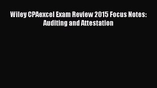 Read Wiley CPAexcel Exam Review 2015 Focus Notes: Auditing and Attestation Ebook Free