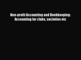 Read Non-profit Accounting and Bookkeeping: Accounting for clubs societies etc Ebook Free