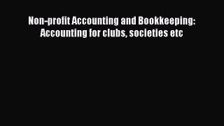 Read Non-profit Accounting and Bookkeeping: Accounting for clubs societies etc Ebook Free