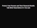 Read Protect Your Parents and Their Financial Health: Talk With Them Before It's Too Late Ebook