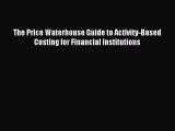 Read The Price Waterhouse Guide to Activity-Based Costing for Financial Institutions PDF Online