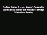 Read The Face Reader: Discover Anyone's Personality Compatibility Talents  and Challenges Through