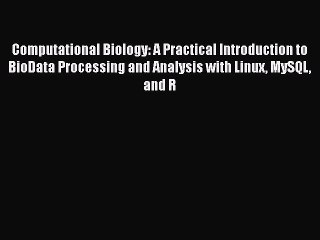 Read Computational Biology: A Practical Introduction to BioData Processing and Analysis with