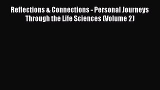 Read Reflections & Connections - Personal Journeys Through the Life Sciences (Volume 2) Ebook