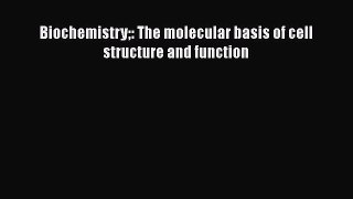 Read Biochemistry: The molecular basis of cell structure and function Ebook Free