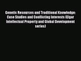 Read Genetic Resources and Traditional Knowledge: Case Studies and Conflicting Interests (Elgar