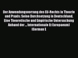 Download Der Anwendungsvorrang des EU-Rechts in Theorie und Praxis: Seine Durchsetzung in Deutschland.