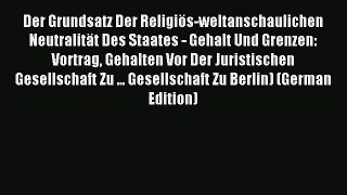 Read Der Grundsatz Der Religiös-weltanschaulichen Neutralität Des Staates - Gehalt Und Grenzen: