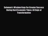 Read Solomon's Wisdom Keys For Greater Success During Hard Economic Times: 40 Days of Transformation