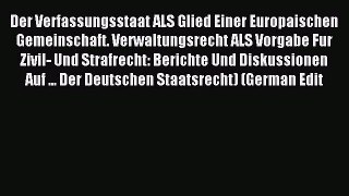 Read Der Verfassungsstaat ALS Glied Einer Europaischen Gemeinschaft. Verwaltungsrecht ALS Vorgabe