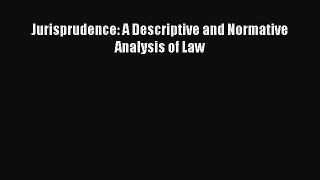 Read Jurisprudence: A Descriptive and Normative Analysis of Law Ebook Free
