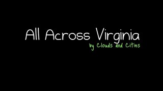 All Across Virginia by Clouds and Cities *Lyrics In Description*