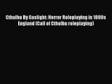 Read Cthulhu By Gaslight: Horror Roleplaying in 1890s England (Call of Cthulhu roleplaying)