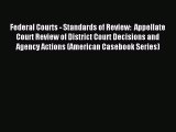 Read Federal Courts - Standards of Review:  Appellate Court Review of District Court Decisions
