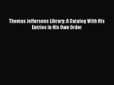 Read Thomas Jeffersons Library: A Catalog With His Entries in His Own Order Ebook Free