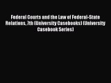 Read Federal Courts and the Law of Federal-State Relations 7th (University Casebooks) (University