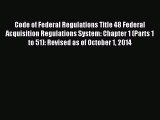 Read Code of Federal Regulations Title 48 Federal Acquisition Regulations System: Chapter 1