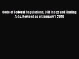 Download Code of Federal Regulations CFR Index and Finding Aids Revised as of January 1 2010