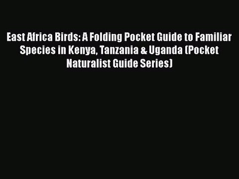 PDF East Africa Birds: A Folding Pocket Guide to Familiar Species in Kenya Tanzania & Uganda