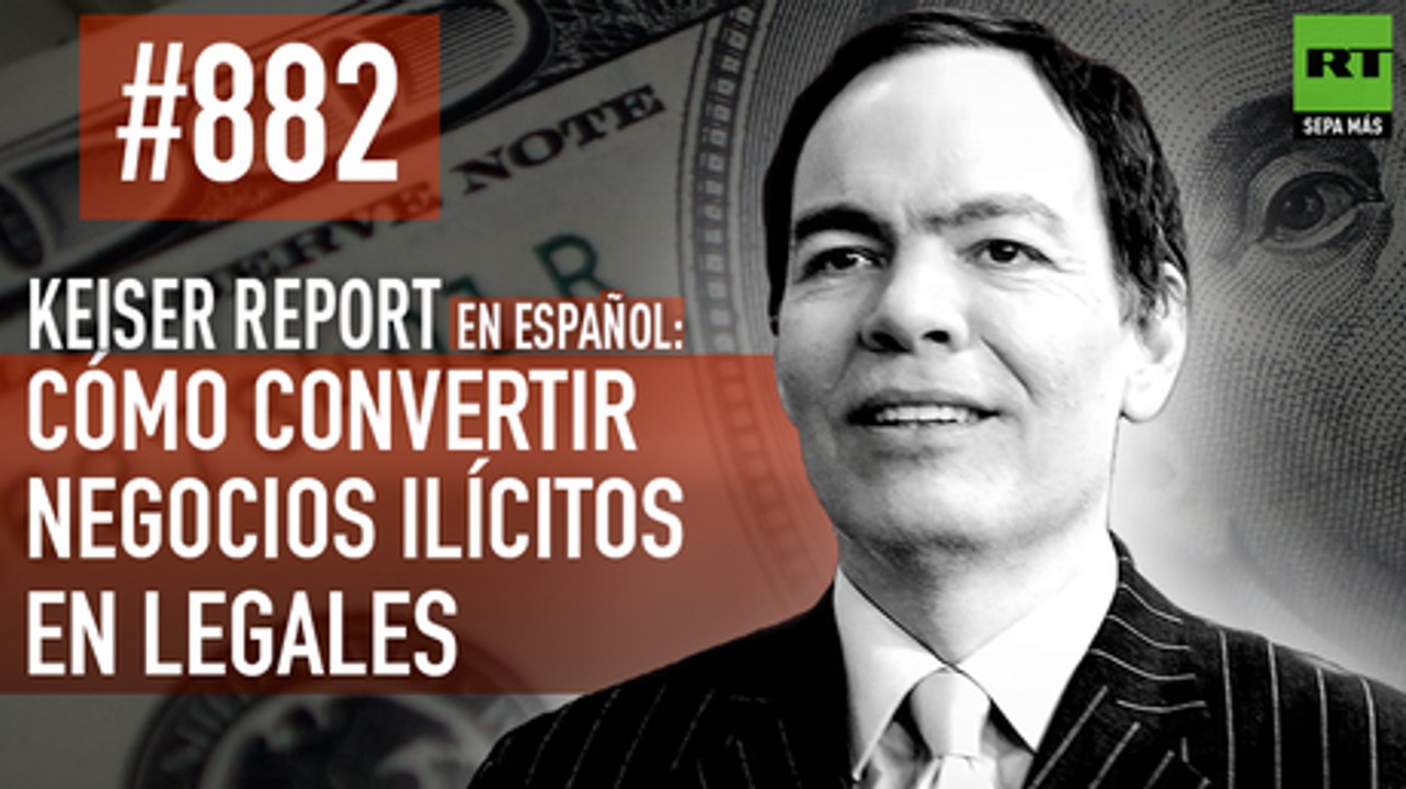 Keiser Report en español: Cómo convertir negocios ilícitos en legales (E882)