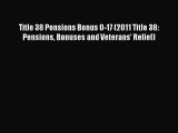 Download Title 38 Pensions Bonus 0-17 (2011 Title 38: Pensions Bonuses and Veterans' Relief)