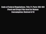 Read Code of Federal Regulations Title 21 Parts 100-169 (Food and Drugs) Fda-food for Human