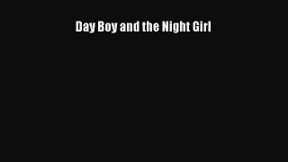 PDF Day Boy and the Night Girl Free Books