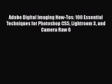PDF Adobe Digital Imaging How-Tos: 100 Essential Techniques for Photoshop CS5 Lightroom 3 and