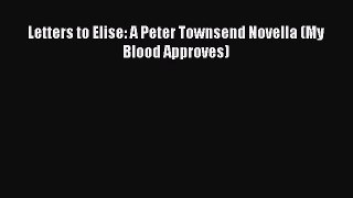 Download Letters to Elise: A Peter Townsend Novella (My Blood Approves) Free Books