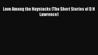 Download Love Among the Haystacks (The Short Stories of D H Lawrence) Free Books