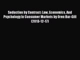 Download Seduction by Contract: Law Economics And Psychology In Consumer Markets by Oren Bar-Gill