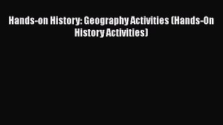 [PDF] Hands-on History: Geography Activities (Hands-On History Activities) [Read] Online