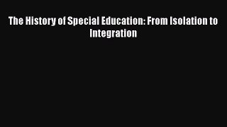 [PDF] The History of Special Education: From Isolation to Integration [Download] Online
