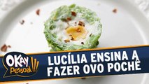 Lucília Diniz ensina a fazer Ovo Pochê no copo de Abobrinha