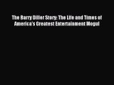 Read The Barry Diller Story: The Life and Times of America's Greatest Entertainment Mogul PDF