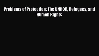 Download Problems of Protection: The UNHCR Refugees and Human Rights PDF Free