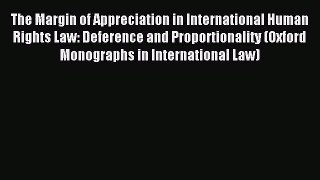 Read The Margin of Appreciation in International Human Rights Law: Deference and Proportionality