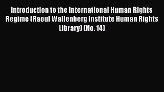 Download Introduction to the International Human Rights Regime (Raoul Wallenberg Institute