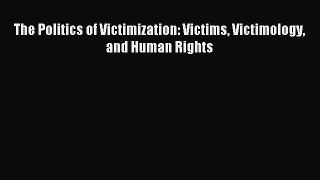 Read The Politics of Victimization: Victims Victimology and Human Rights PDF Online