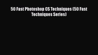 PDF 50 Fast Photoshop CS Techniques (50 Fast Techniques Series) Free Books