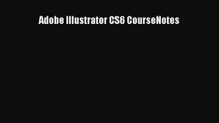 Download Adobe Illustrator CS6 CourseNotes  Read Online