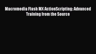 Download Macromedia Flash MX ActionScripting: Advanced Training from the Source Free Books