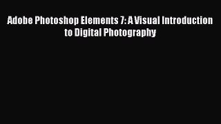 Download Adobe Photoshop Elements 7: A Visual Introduction to Digital Photography  EBook
