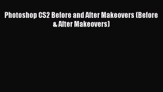 Download Photoshop CS2 Before and After Makeovers (Before & After Makeovers) Free Books