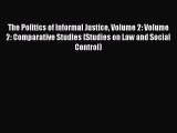 Read The Politics of Informal Justice Volume 2: Volume 2: Comparative Studies (Studies on Law